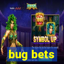 bug bets